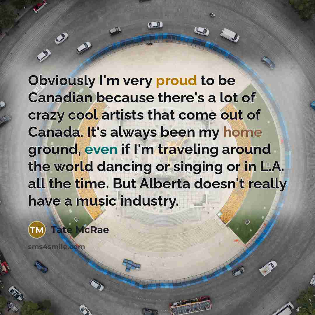 “Obviously I'm very proud to be Canadian because there's a…” quote by Tate McRae