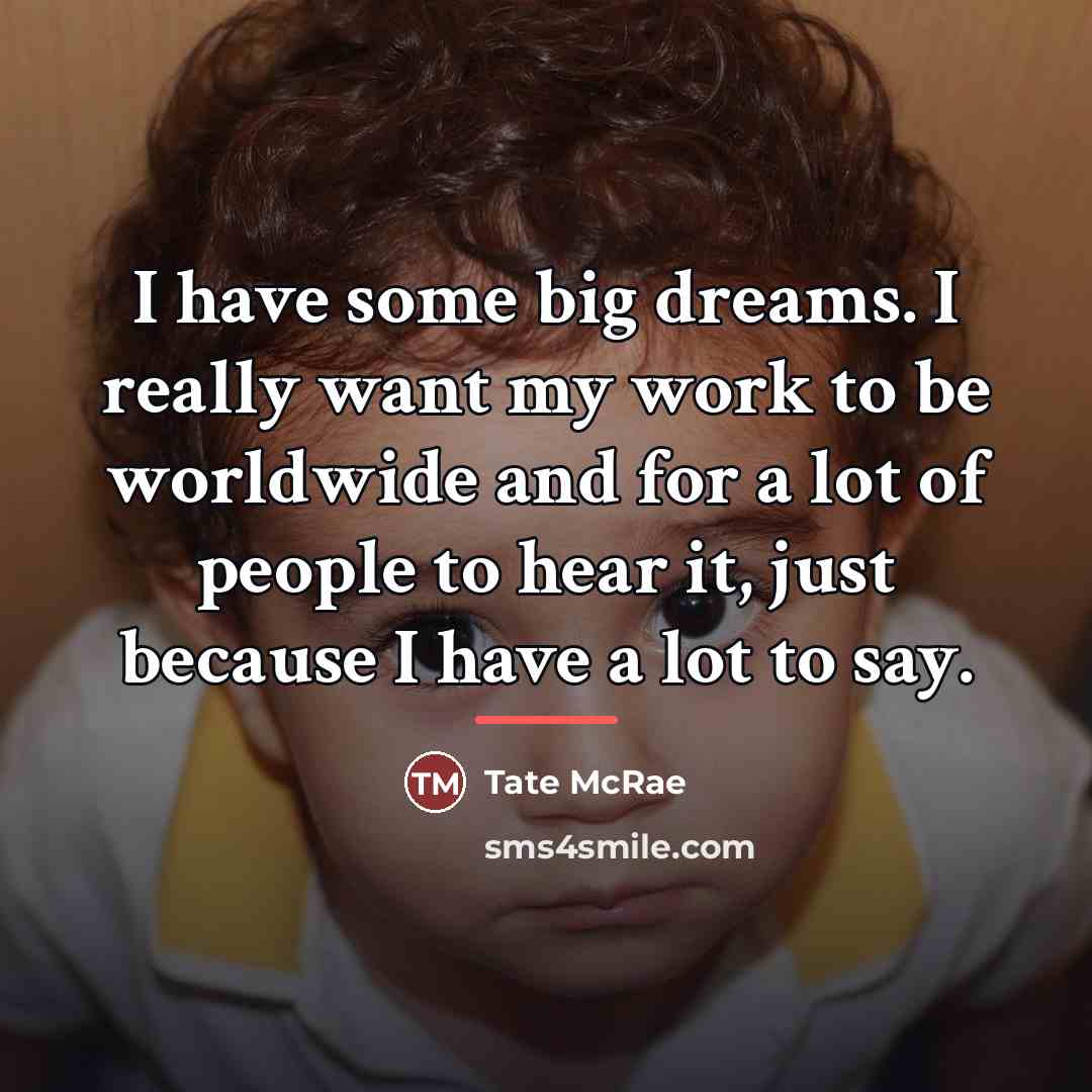 “I have some big dreams. I really want my work…” quote by Tate McRae