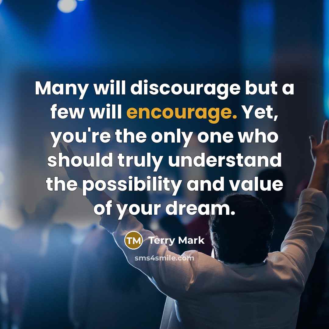 “Many will discourage but a few will encourage. Yet, you're…” quote by Terry Mark