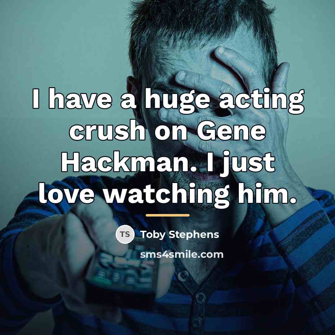 “I have a huge acting crush on Gene Hackman. I…” quote by Toby Stephens