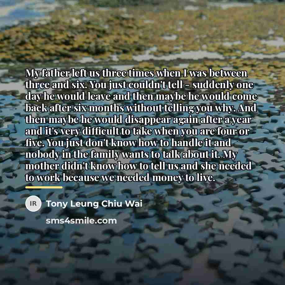 “My father left us three times when I was between…” quote by Tony Leung Chiu Wai
