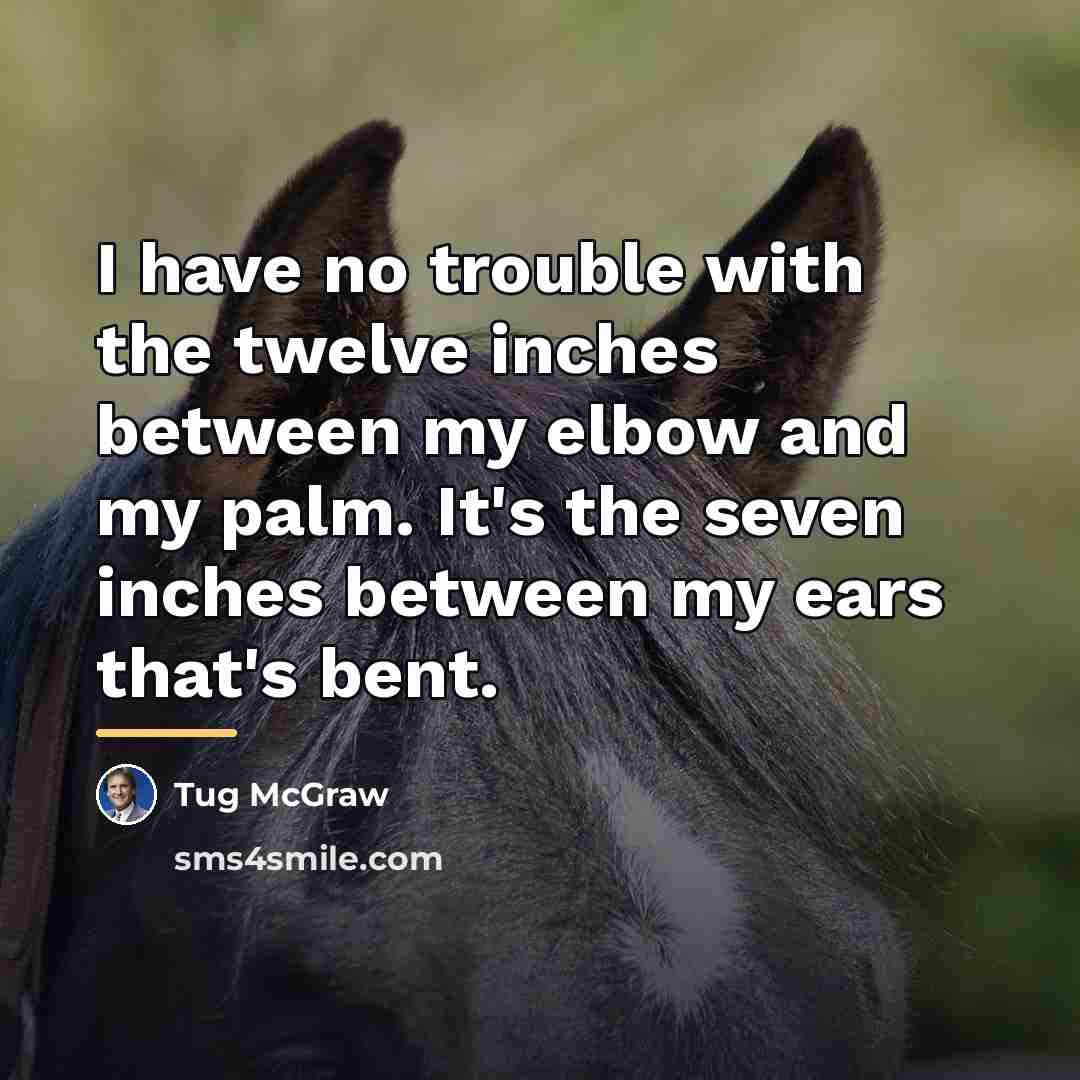 “I have no trouble with the twelve inches between my…” quote by Tug McGraw
