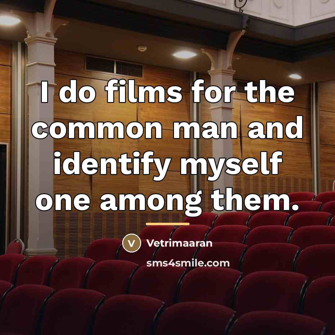 “I do films for the common man and identify myself…” quote by Vetrimaaran