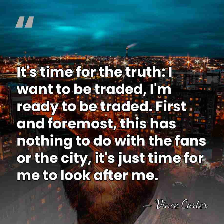 It's time for the truth: I want to be traded, I'm ready&hellip; - Vince Carter