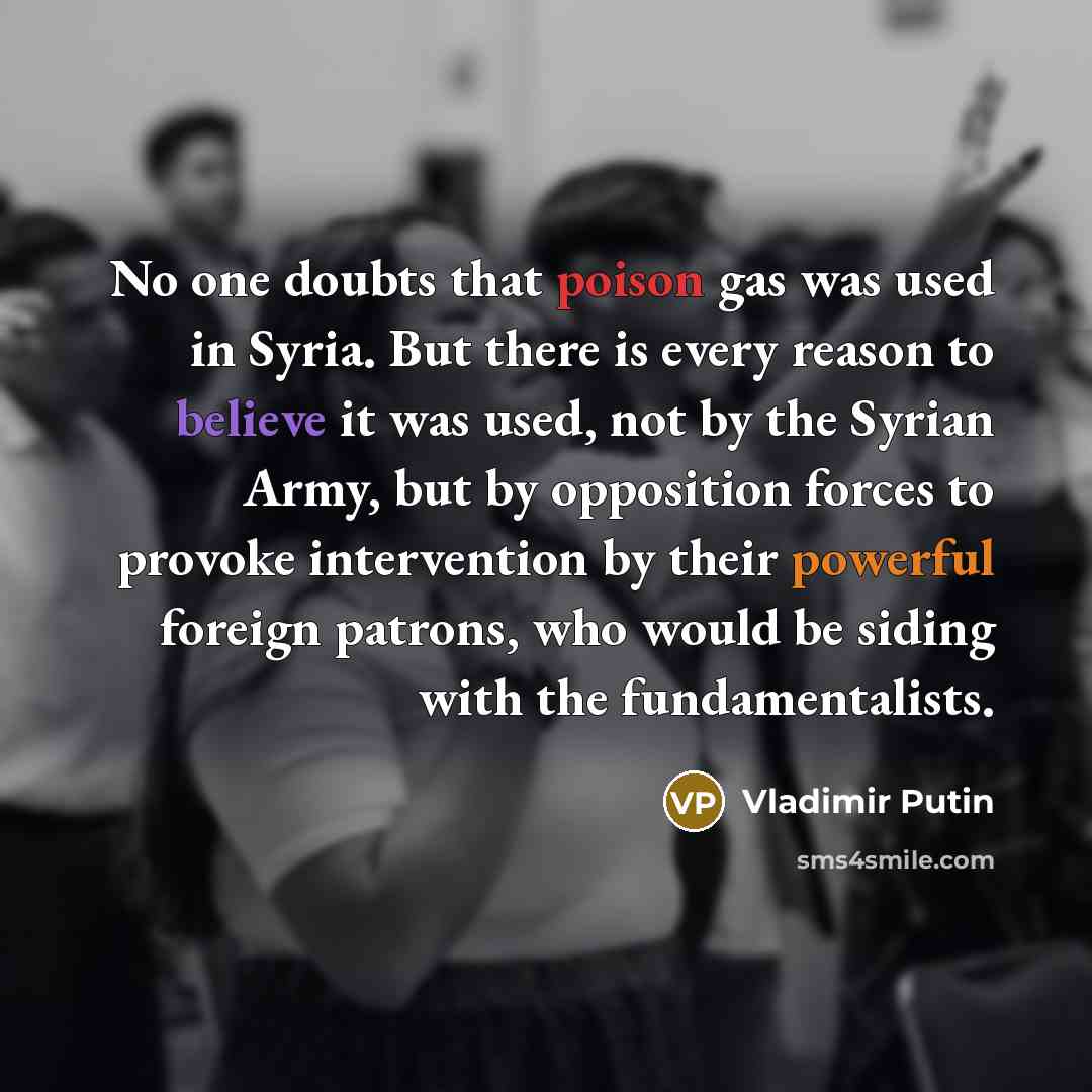 “No one doubts that poison gas was used in Syria.…” quote by Vladimir Putin