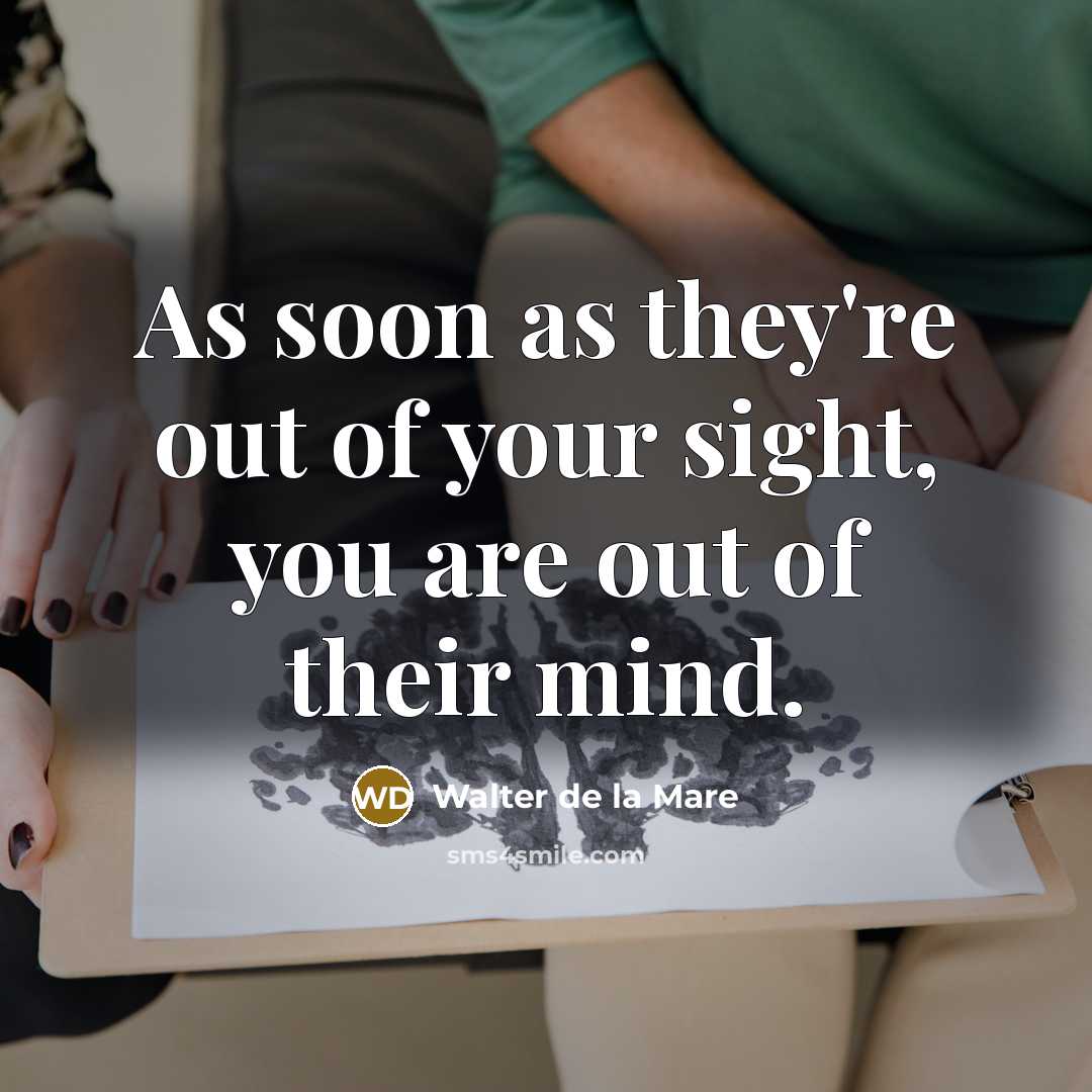 “As soon as they're out of your sight, you are…” quote by Walter de La Mare