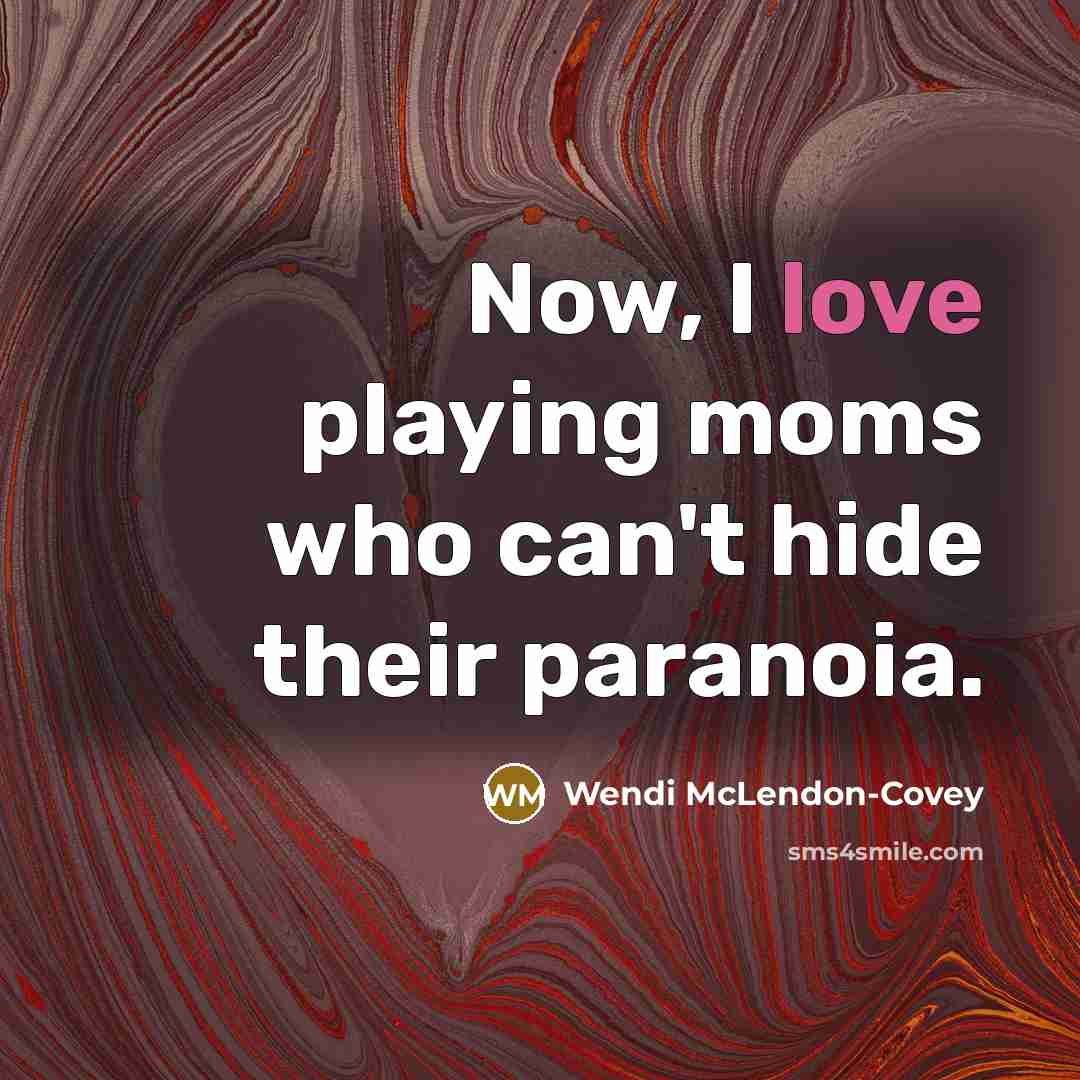 “Now, I love playing moms who can't hide their paranoia.…” quote by Wendi McLendon-Covey