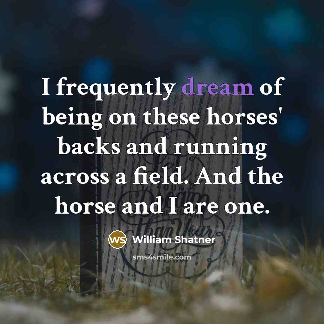 “I frequently dream of being on these horses' backs and…” quote by William Shatner