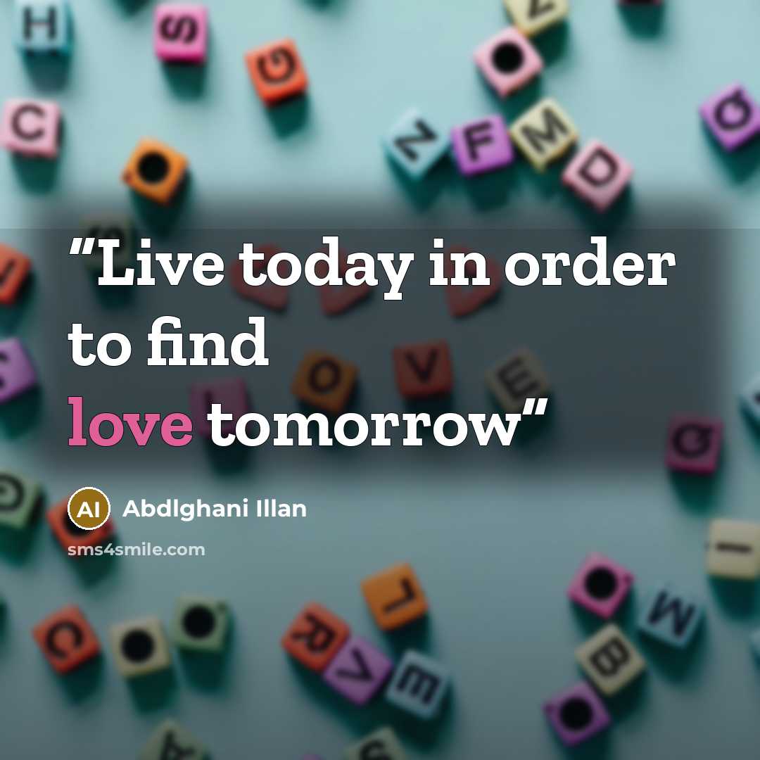 “Live today in order to find love tomorrow” quote by Abdlghani Illan