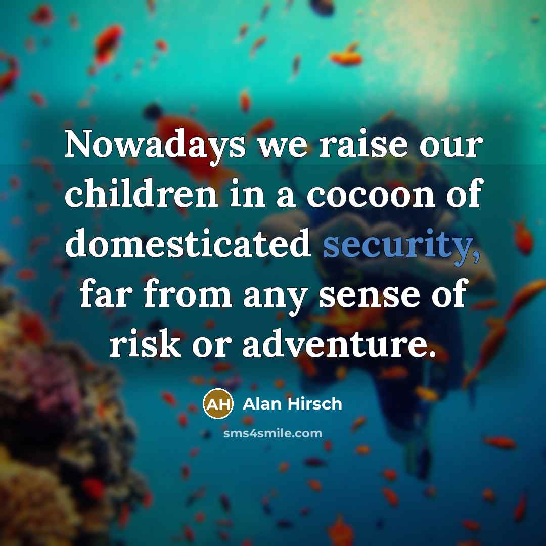 “Nowadays we raise our children in a cocoon of domesticated…” quote by Alan Hirsch