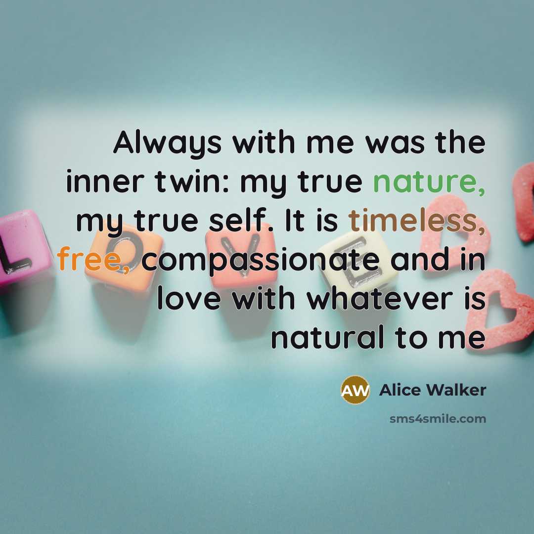 “Always with me was the inner twin: my true nature,…” quote by Alice Walker