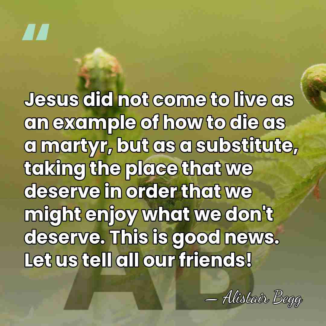 Jesus did not come to live as an example of how to&hellip; - Alistair Begg