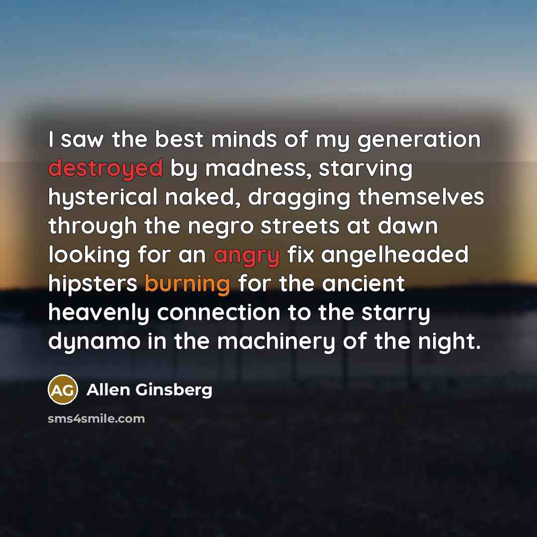 “I saw the best minds of my generation destroyed by…” quote by Allen Ginsberg