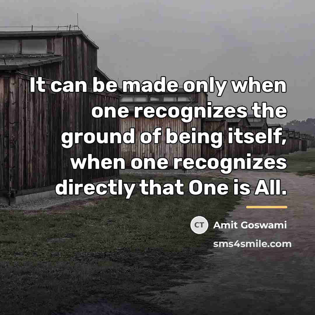 “It can be made only when one recognizes the ground…” quote by Amit Goswami