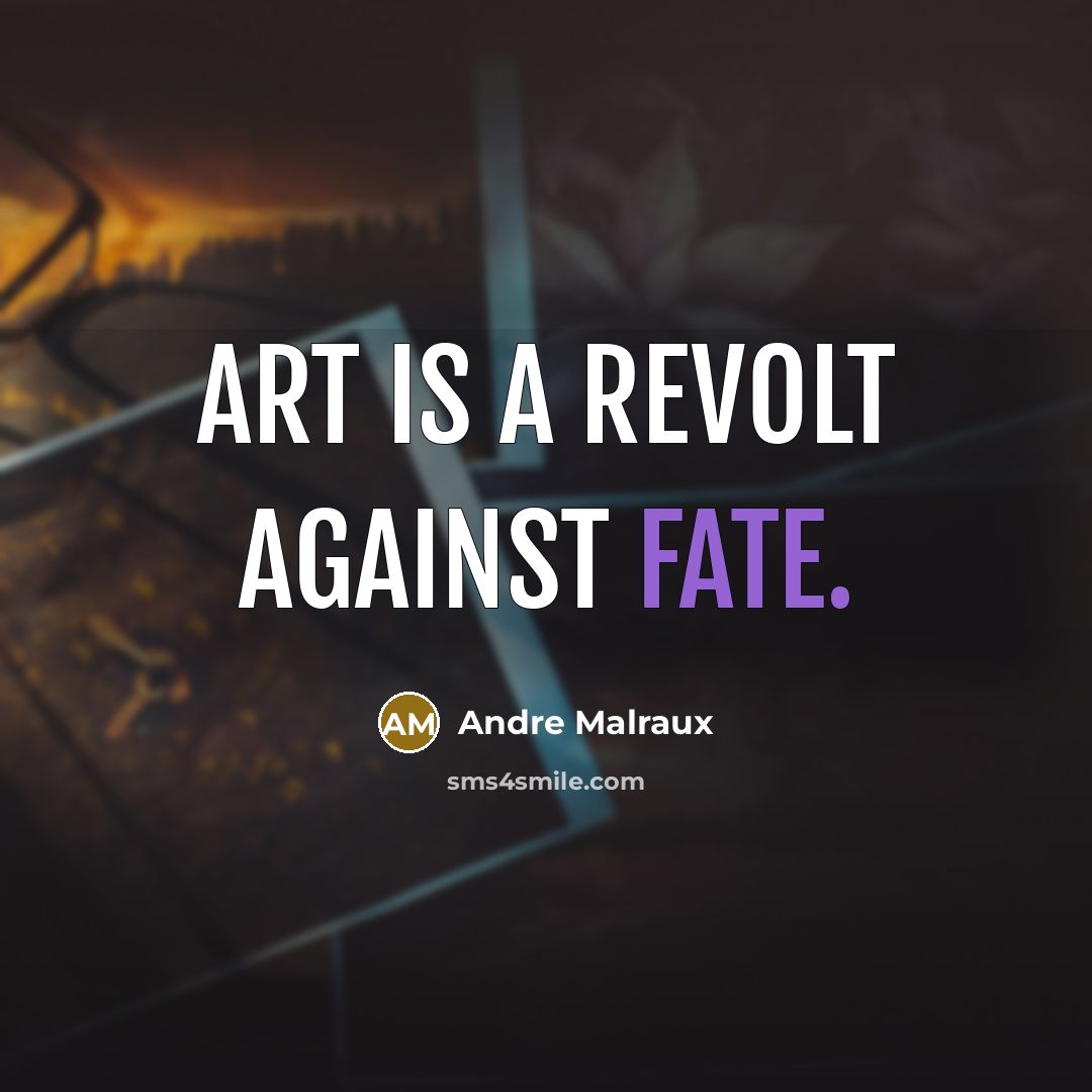 “Art is a revolt against fate.…” quote by Andre Malraux