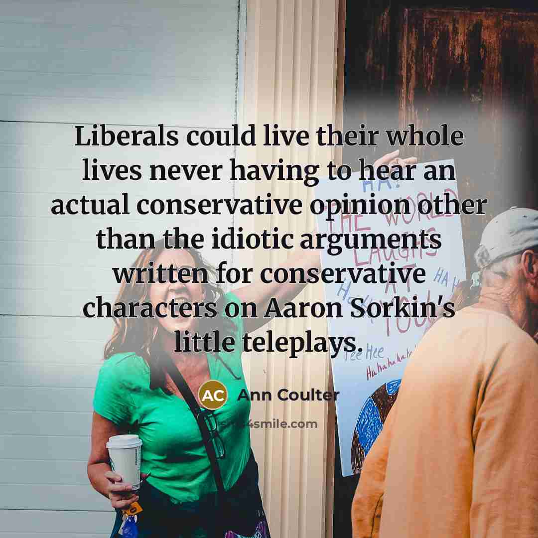 “Liberals could live their whole lives never having to hear…” quote by Ann Coulter