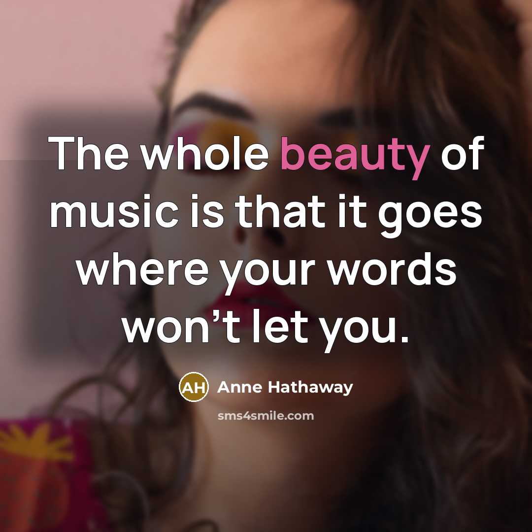 “The whole beauty of music is that it goes where…” quote by Anne Hathaway