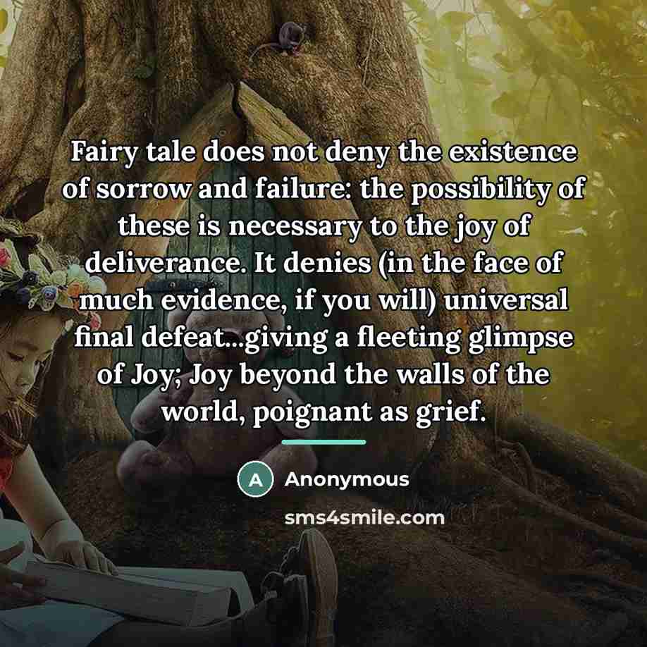 “Fairy tale does not deny the existence of sorrow and…” quote by Anonymous