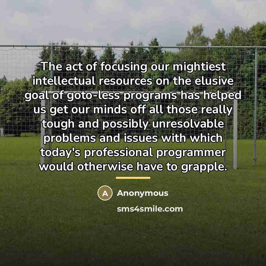“The act of focusing our mightiest intellectual resources on the…” quote by Anonymous