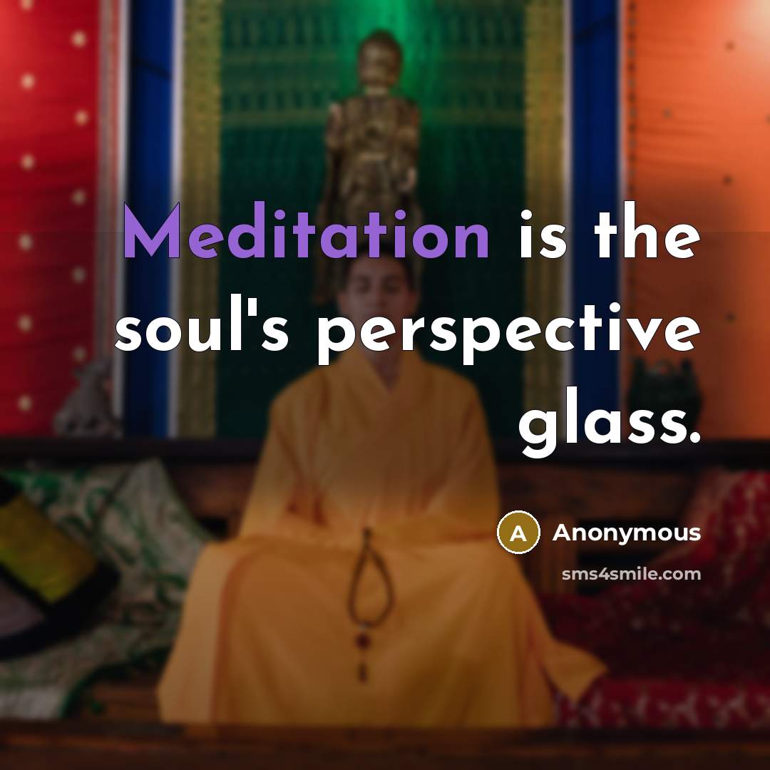 “Meditation is the soul's perspective glass.…” quote by Anonymous