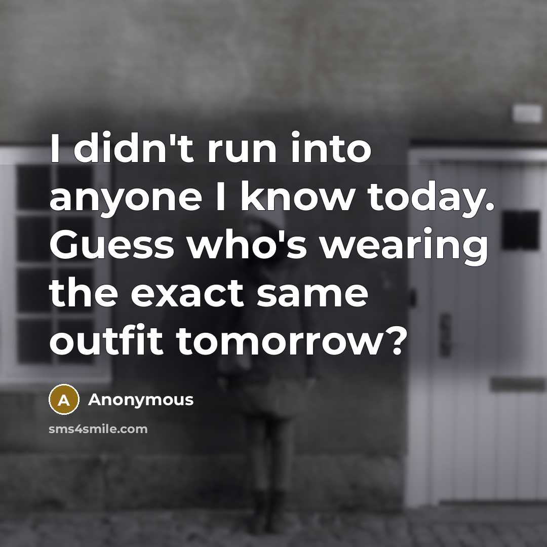 “I didn't run into anyone I know today. Guess who's…” quote by Anonymous