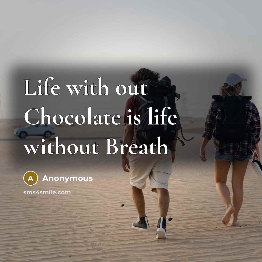 “Life with out Chocolate is life without Breath…” quote by Anonymous