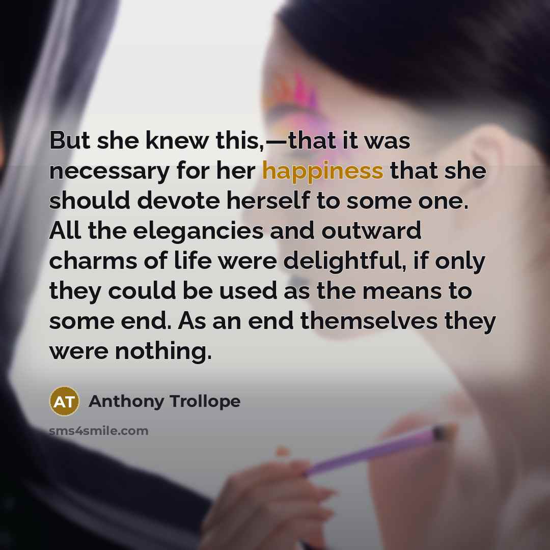 “But she knew this,—that it was necessary for her happiness…” quote by Anthony Trollope