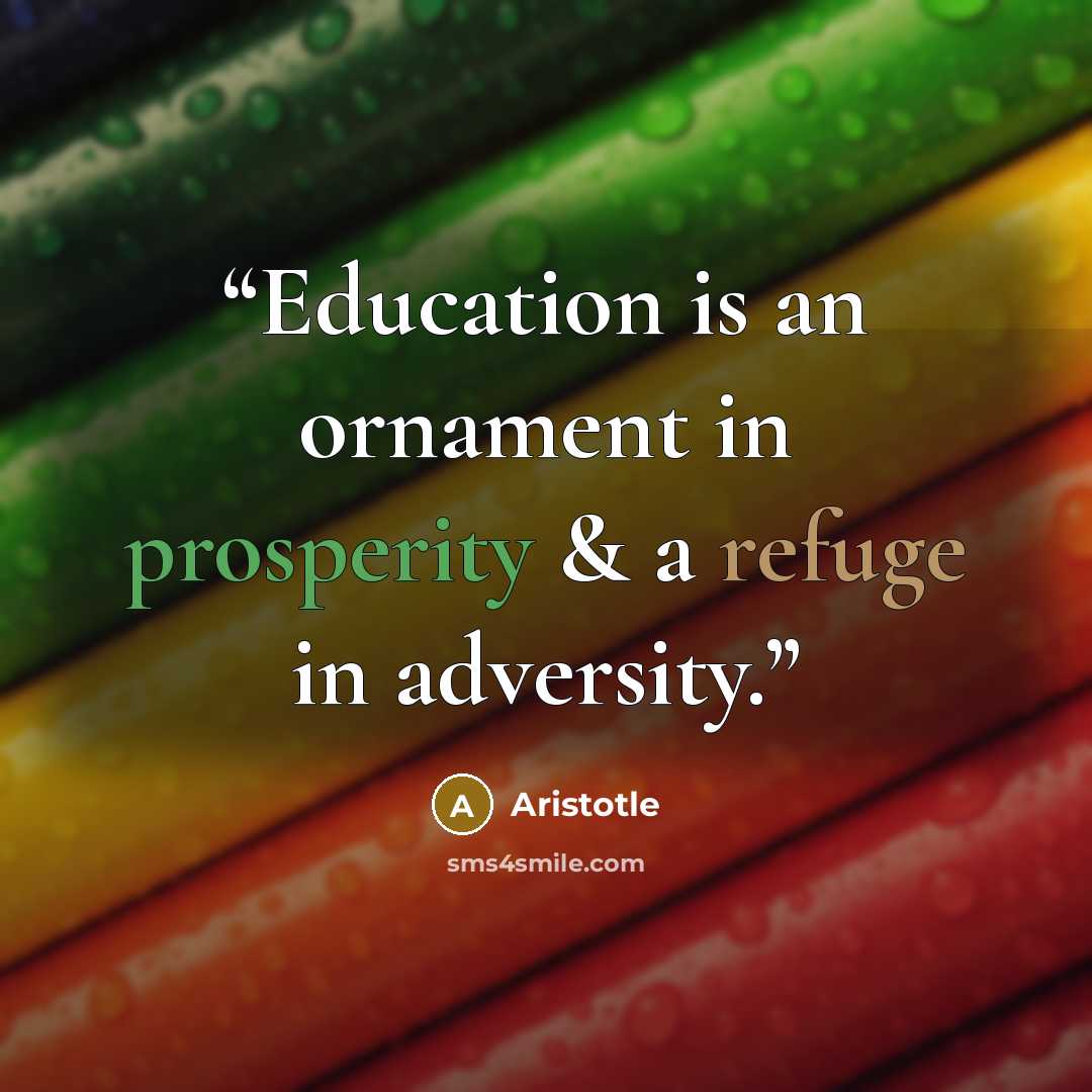 “Education is an ornament in prosperity & a refuge in adversity.” quote by Aristotle