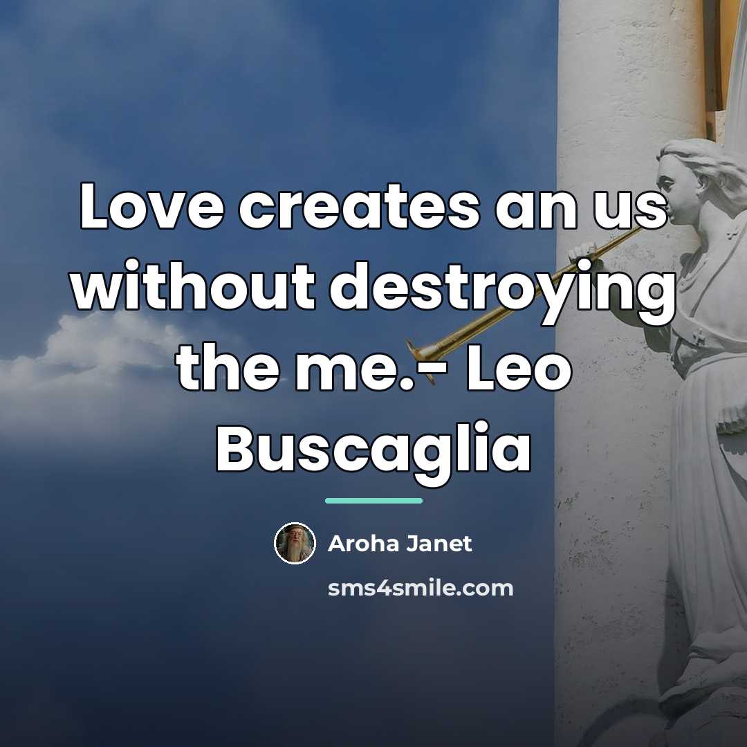 “Love creates an us without destroying the me.- Leo Buscaglia…” quote by Aroha Janet