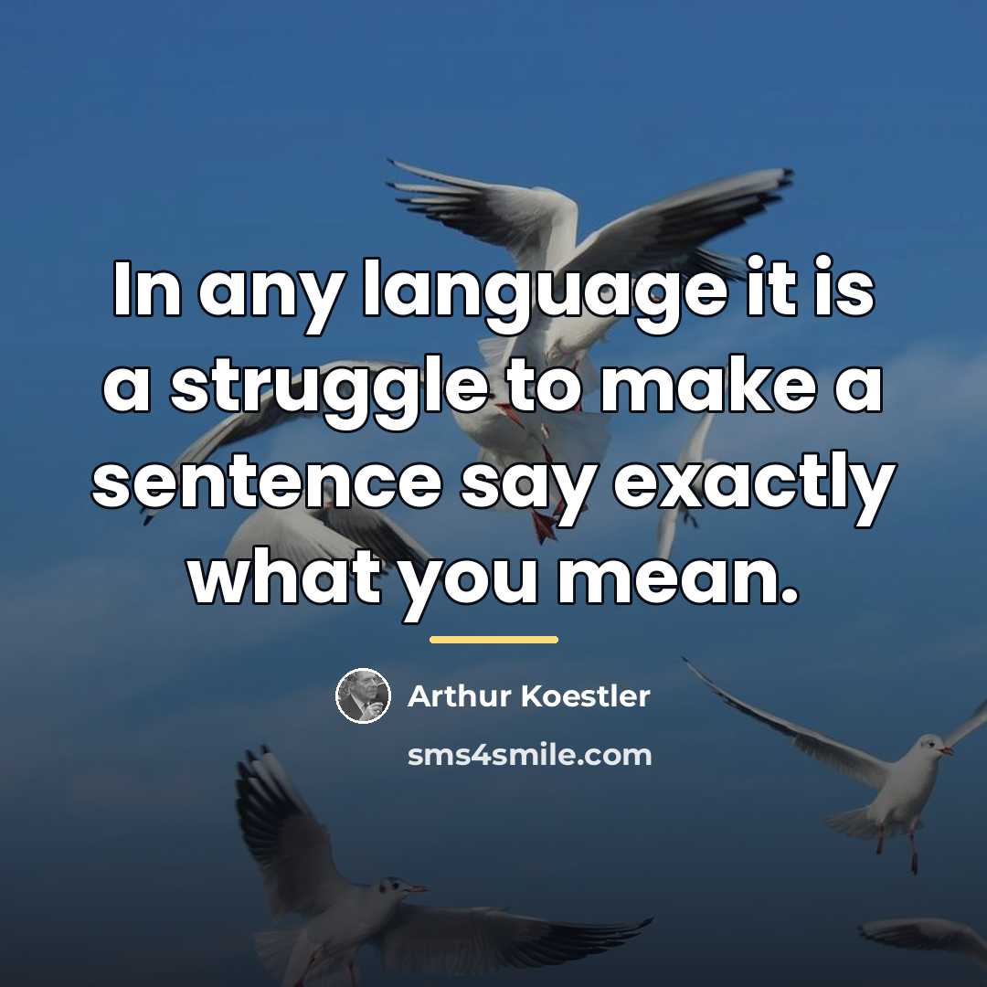 “In any language it is a struggle to make a…” quote by Arthur Koestler