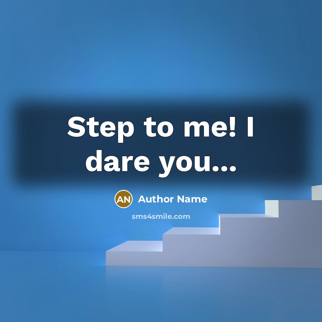 “Step to me! I dare you...…” quote by Author Name