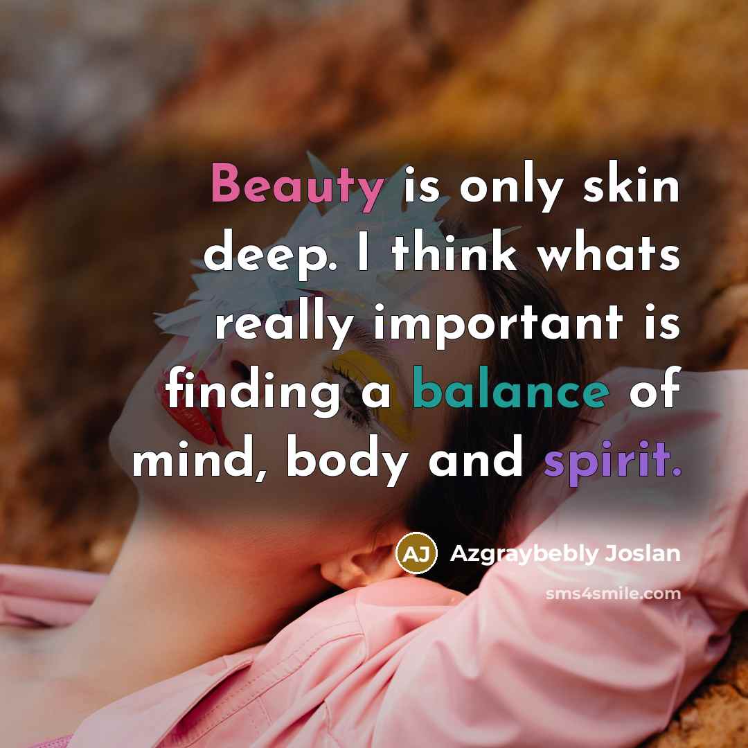 “Beauty is only skin deep. I think whats really important…” quote by Azgraybebly Joslan