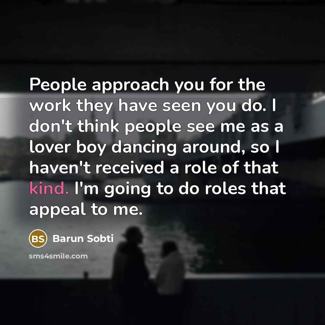 “People approach you for the work they have seen you…” quote by Barun Sobti