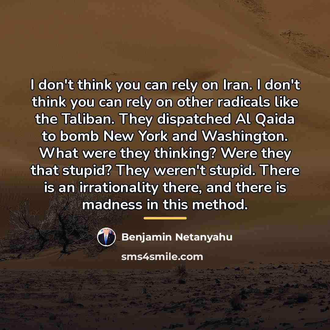 “I don't think you can rely on Iran. I don't…” quote by Benjamin Netanyahu
