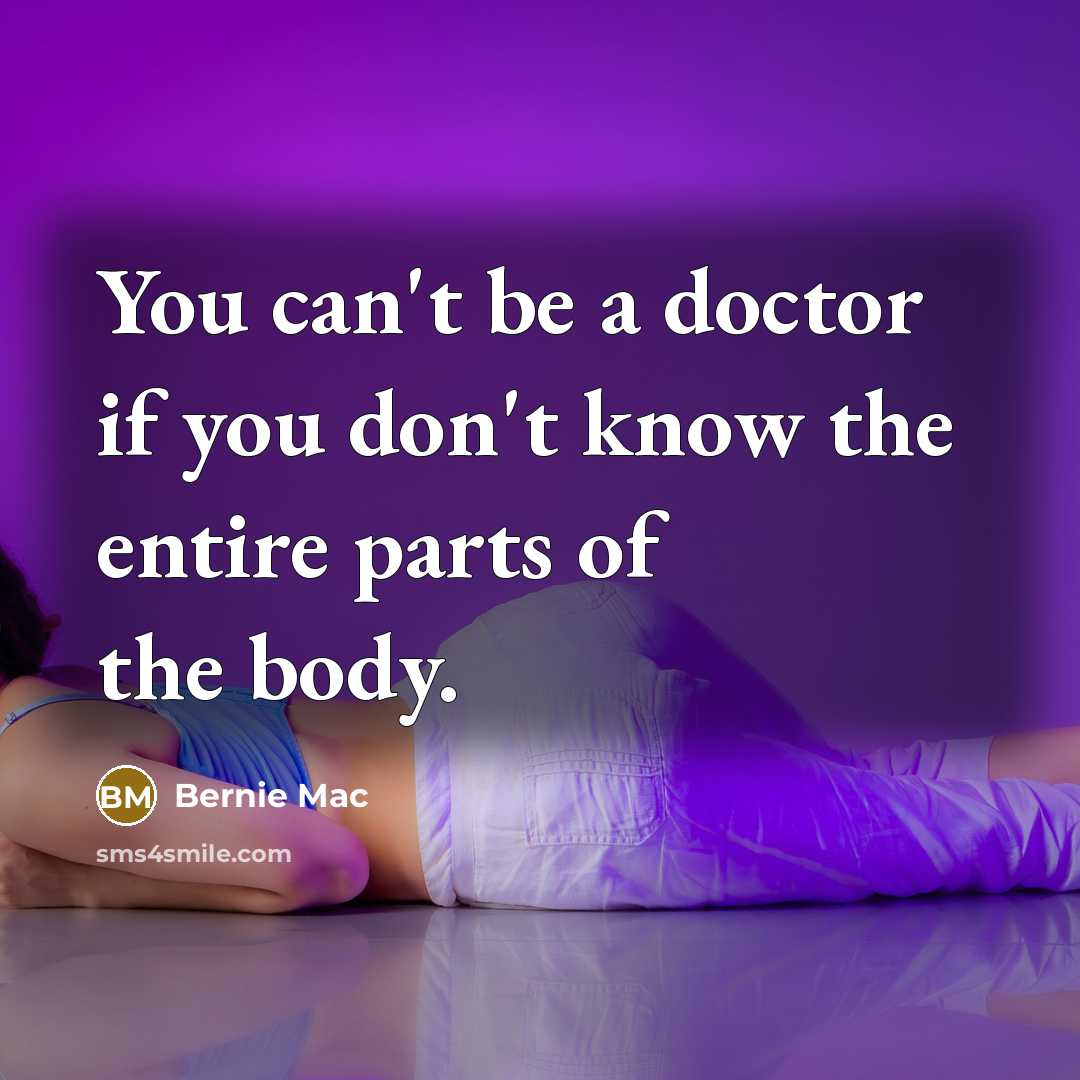 “You can't be a doctor if you don't know the…” quote by Bernie Mac