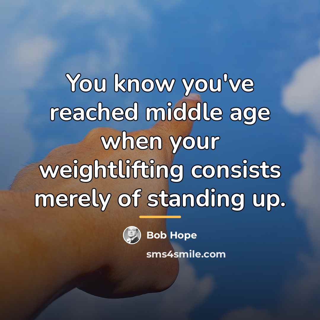 “You know you've reached middle age when your weightlifting consists…” quote by Bob Hope