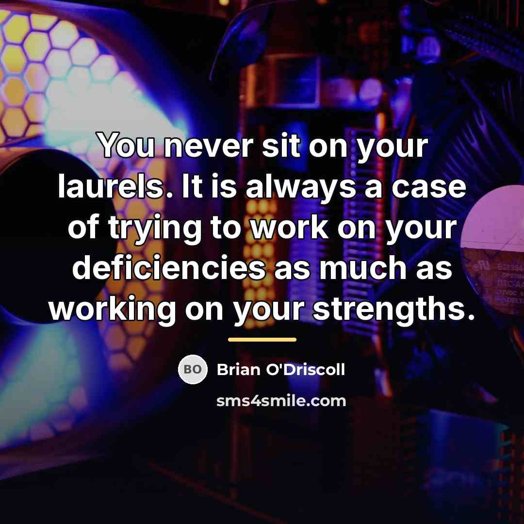 “You never sit on your laurels. It is always a…” quote by Brian O'Driscoll