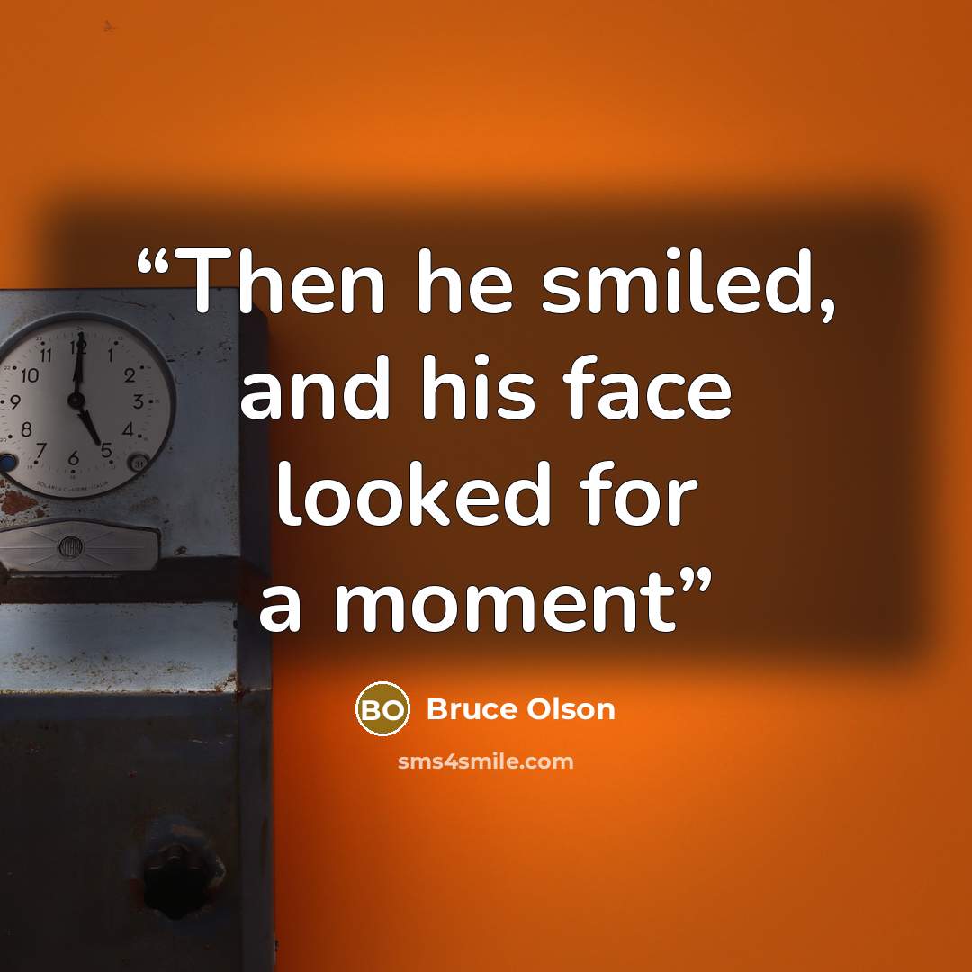 “Then he smiled, and his face looked for a moment” quote by Bruce Olson
