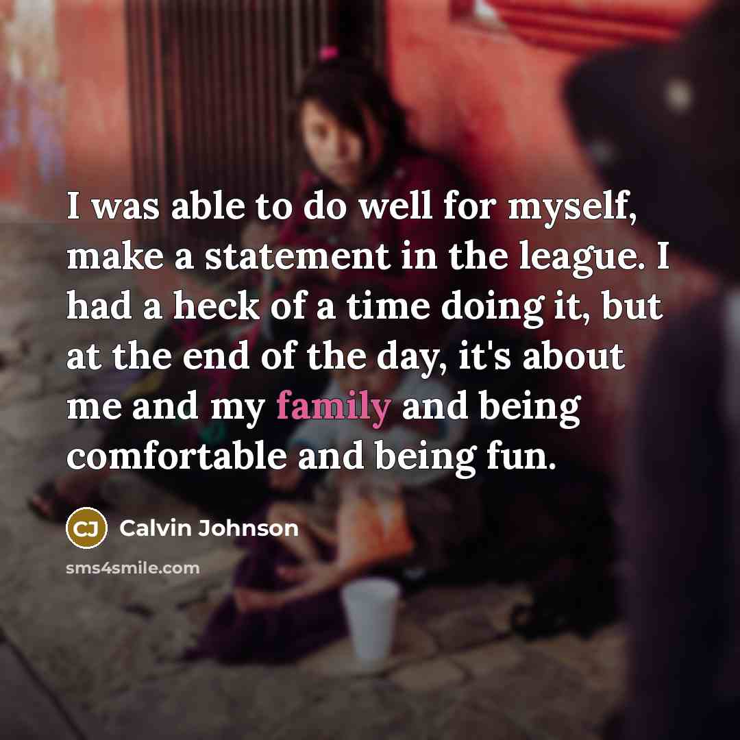“I was able to do well for myself, make a…” quote by Calvin Johnson