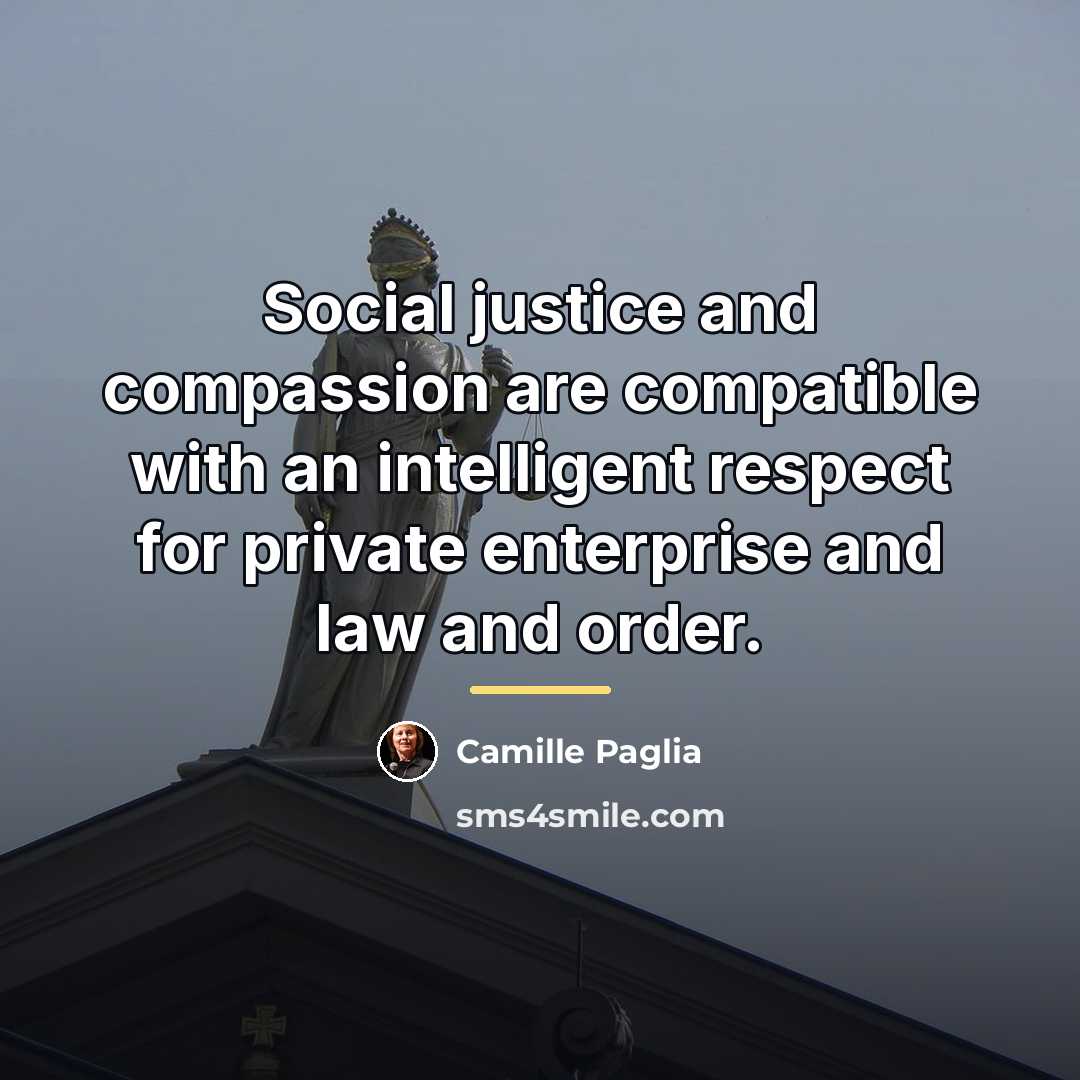 “Social justice and compassion are compatible with an intelligent respect…” quote by Camille Paglia
