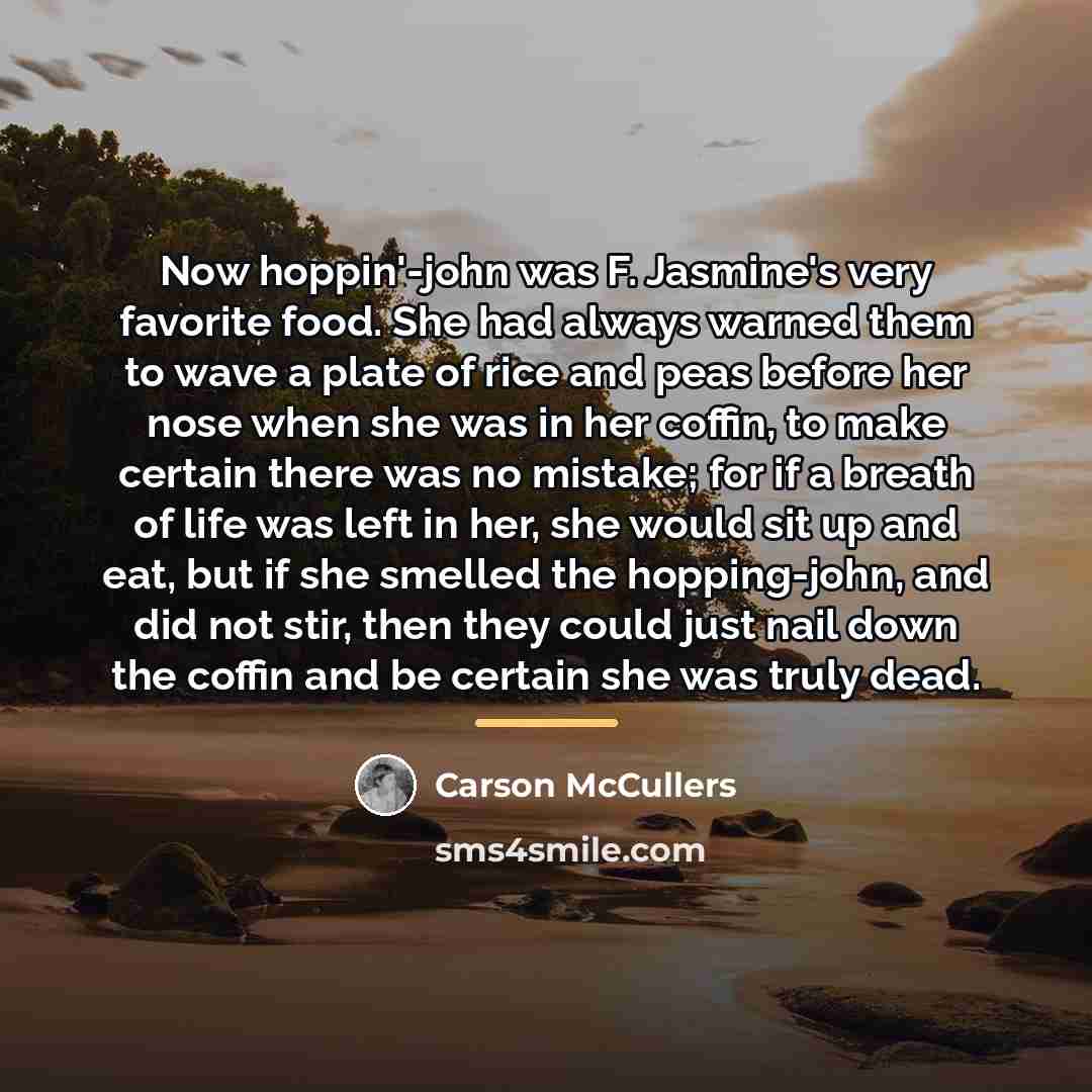 “Now hoppin'-john was F. Jasmine's very favorite food. She had…” quote by Carson McCullers