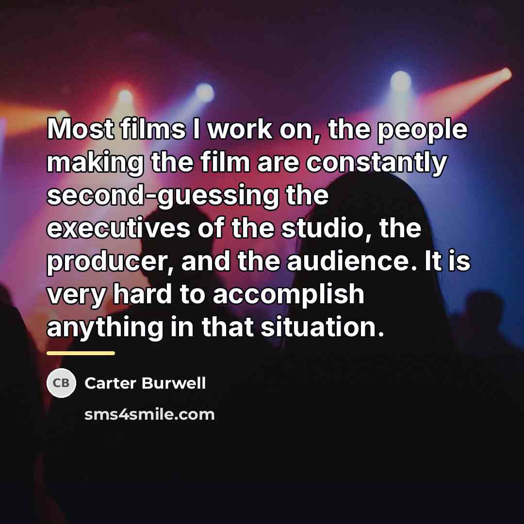 “Most films I work on, the people making the film…” quote by Carter Burwell