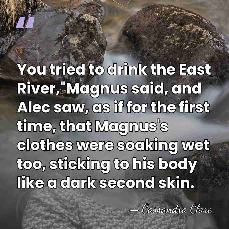 You tried to drink the East River,"Magnus said, and Alec saw, as&hellip; - Cassandra Clare