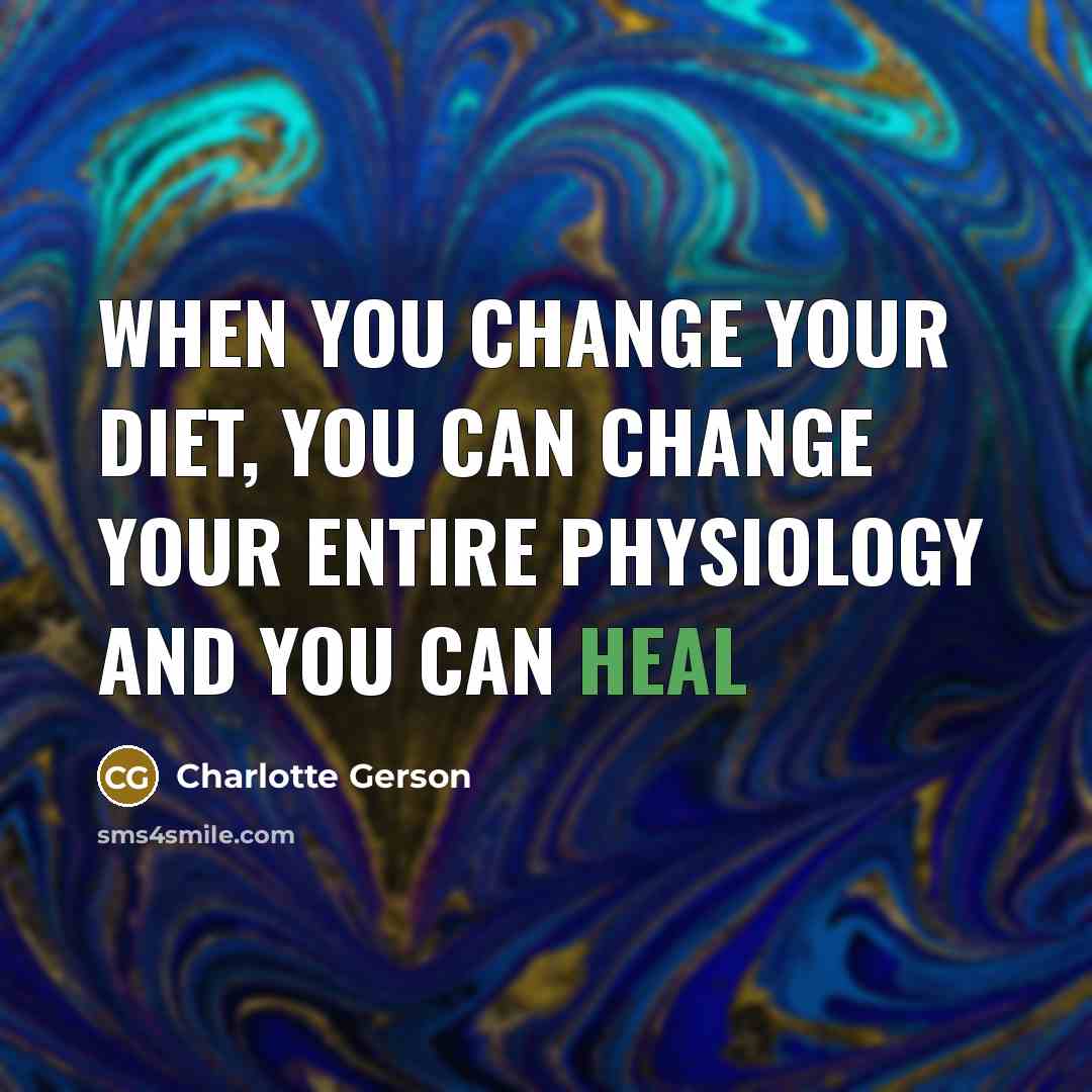 “When you change your diet, you can change your entire…” quote by Charlotte Gerson