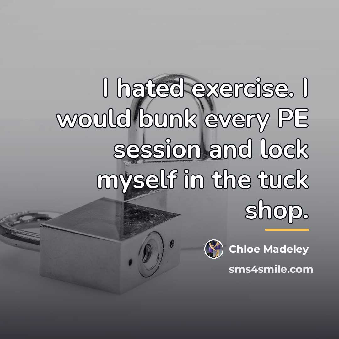 “I hated exercise. I would bunk every PE session and…” quote by Chloe Madeley