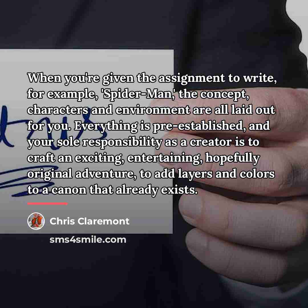 “When you're given the assignment to write, for example, 'Spider-Man,'…” quote by Chris Claremont