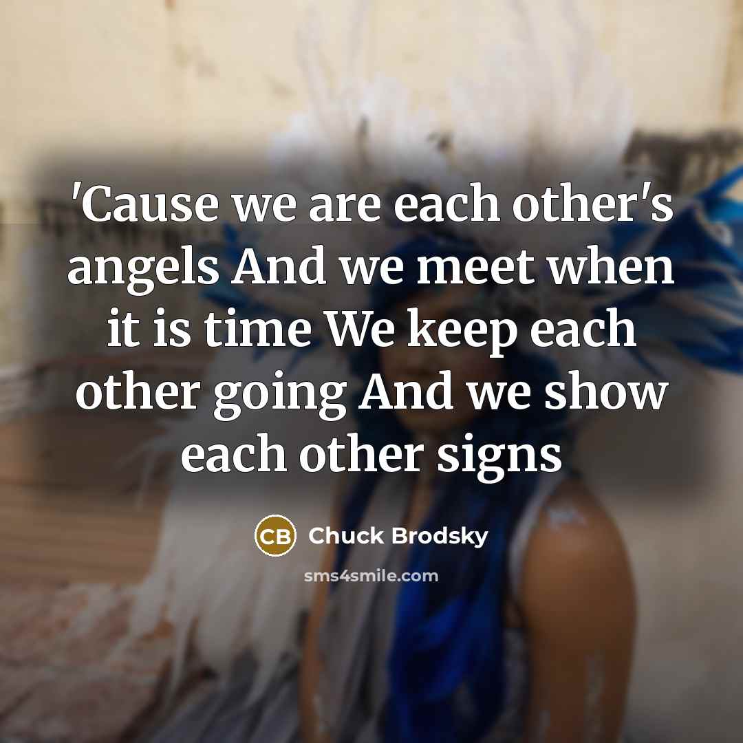 “'Cause we are each other's angels And we meet when…” quote by Chuck Brodsky