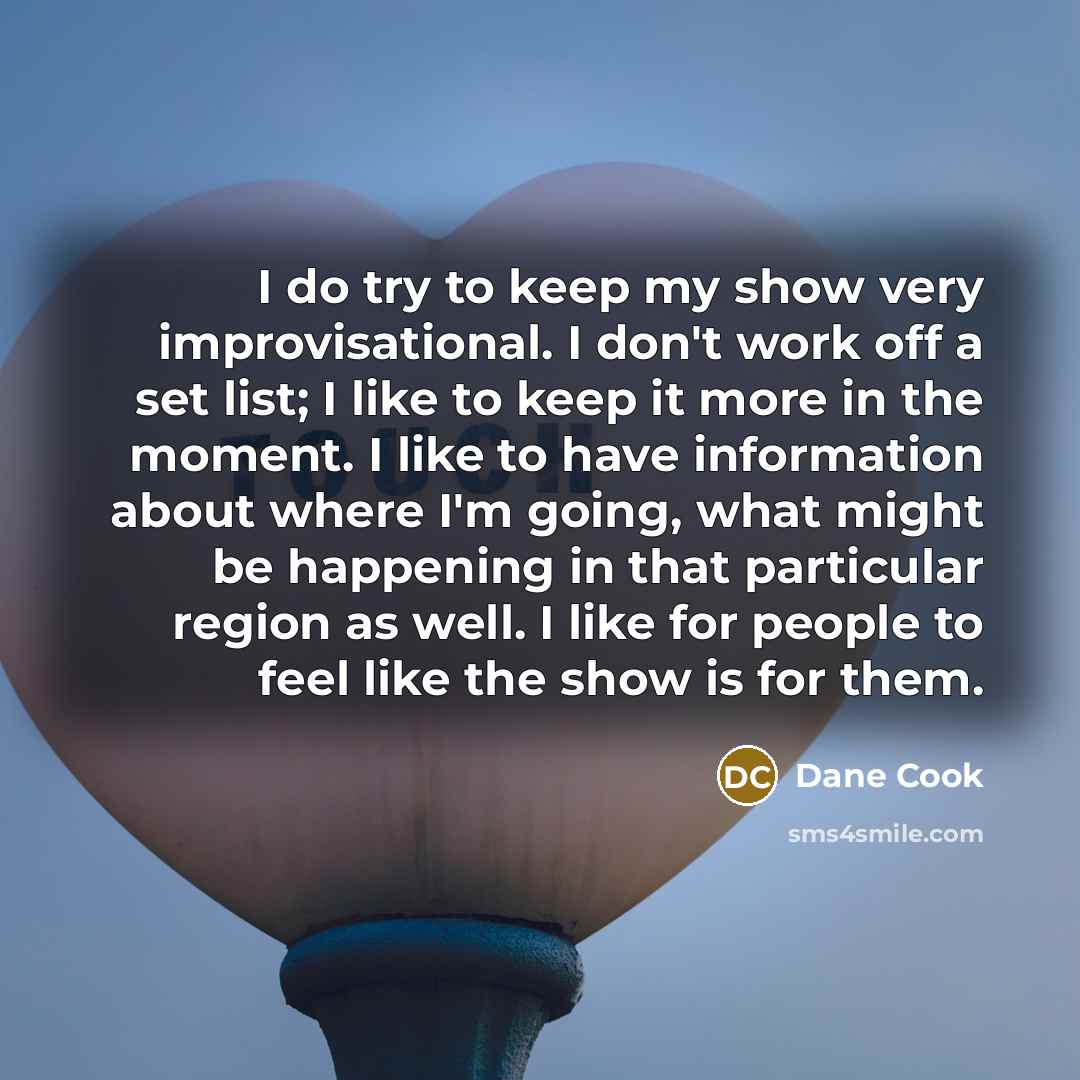 “I do try to keep my show very improvisational. I…” quote by Dane Cook