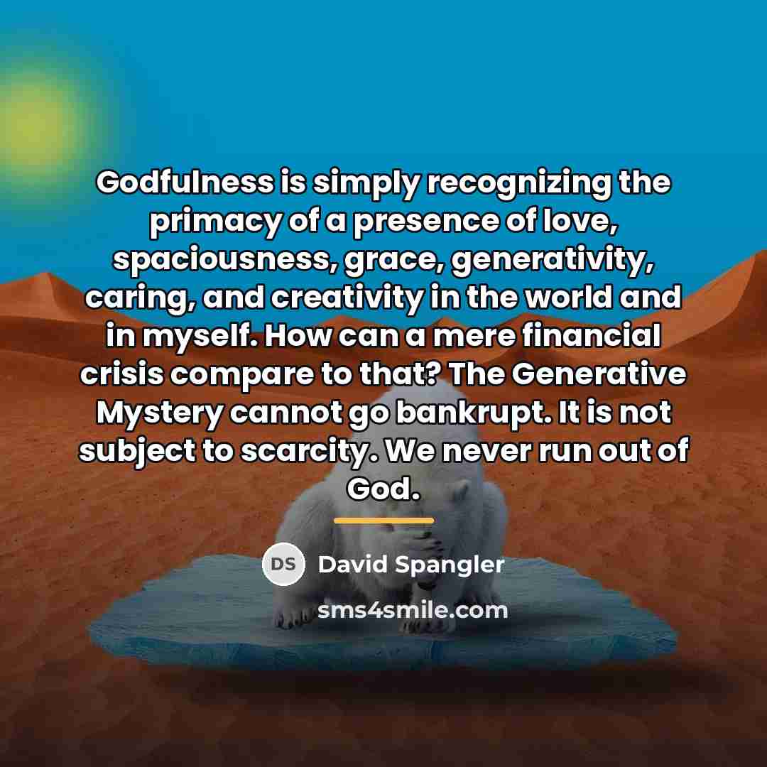 “Godfulness is simply recognizing the primacy of a presence of…” quote by David Spangler