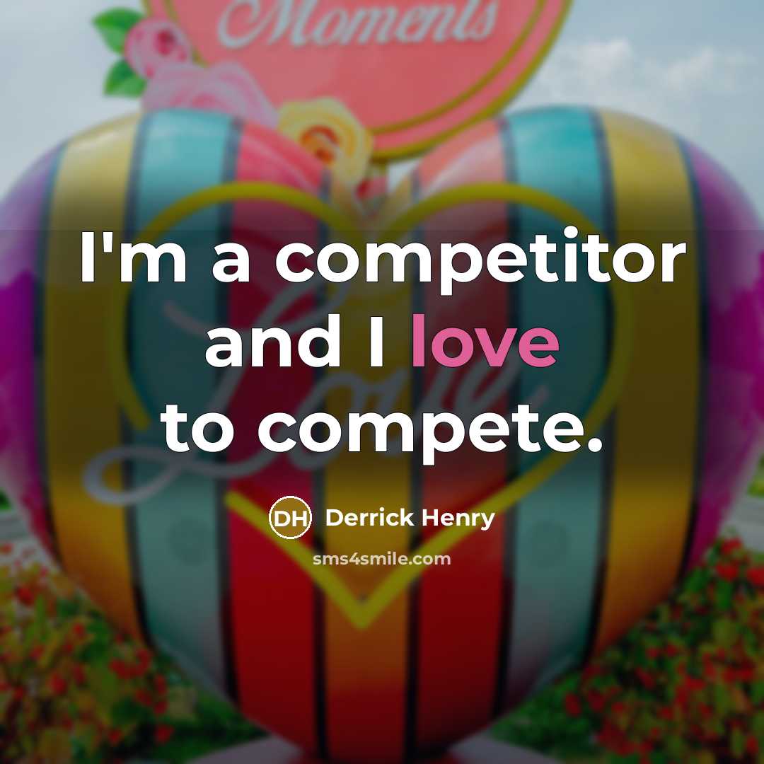 “I'm a competitor and I love to compete.…” quote by Derrick Henry
